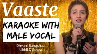 Vaaste | KARAOKE WITH MALE VOCAL | Dhvani Bhanushali | Nikhil D'Souza | High Quality