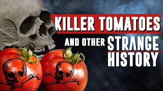 KILLER TOMATOES and Other Strange History