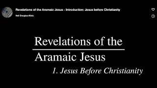 Revelations of the Aramaic Jesus - Jesus Before Christianity