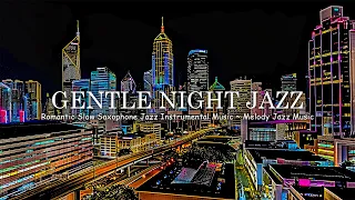 Gentle Night Jazz - Romantic Slow Saxophone Jazz Instrumental Music | Melody Jazz Music