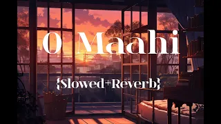 O Maahi (Slowed + Reverb) | Pritam, Arijit Singh | Dunki | Lofi Song SS