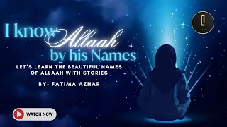 I know Allah by His Names - Class 10 - By Fatima Azhar