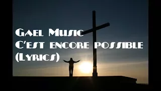 Gael Music - C'est encore possible (Lyrics)