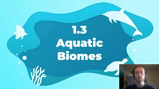 APES Video Notes 1.3 - Aquatic Biomes