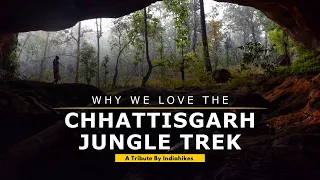 Why We Love Chhattisgarh Jungle Trek | A Tribute By Indiahikes