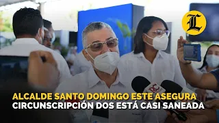 Alcalde Santo Domingo Este asegura circunscripción dos está casi saneada