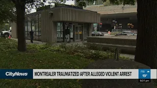 Montrealer traumatized after alleged violent arrest