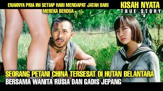 Kisah Nyata‼️ Seorang Petani China Tersesat Di Hutan Belantara Bersama Wanita Rusia Dan Gadis Jepang