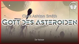 Komplettes Hörbuch: Gott des Asteroiden (Clark Ashton Smith) | Science Fiction