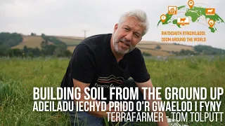 Regenerative farming - Building soil health from the ground up | Ffermio adfywiol - Iechyd pridd