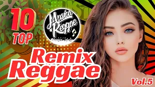 TOP 10 + || REGGAE REMIX 2024 || VOL 5 || AS MELHORES DO CANAL || MUSICA REGGAE INTERNACIONAL