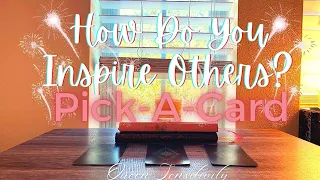 How Do You Inspire Others??!! | Tarot Pick-A-Card Reading
