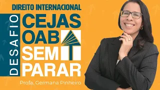 DIREITO INTERNACIONAL - Desafio CEJAS OAB Sem Parar