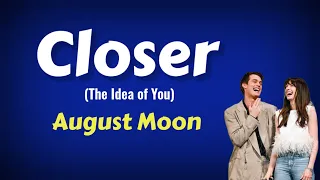 Closer - August Moon (The Idea of You) | Lyrics / Lirik