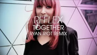 REFLEX - Together (Ryan Riot Remix)