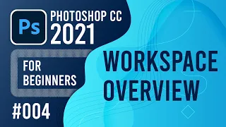 Photoshop CC 2021 for Beginners - (004) - Workspace Overview