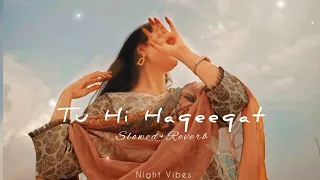 Tu Hi Haqeeqat | Slowed Reverb | Emraan Hashmi | Javed Ali, Irshan Ashraf & Shadab | Srk Lofi World