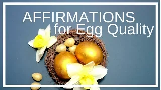 Affirmations for Improving Egg Quality and Cultivating Optimal Fertility