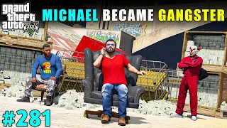 MICHAEL BECAME BIGGEST GANGSTER OF LOS SANTOS | GTA V GAMEPLAY #281 | GTA 5