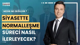 Siyasette normalleşmenin arkasında ne var? | Nedir Ne Değildir? - 15 Mayıs 2024