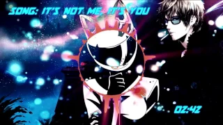 Anti Nightcore It's Not Me It's You {Requested}