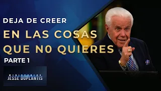 Deja de creer en las cosas que no quieres, parte 1 | Jesse Duplantis