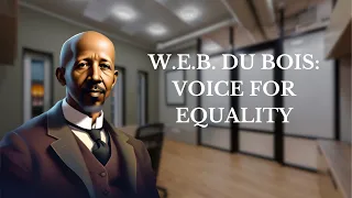 W.E.B. Du Bois: Voice for Equality