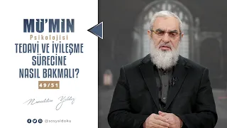 TEDAVİ VE İYİLEŞME SÜRECİNE NASIL BAKMALI? | MÜ'MİN PSİKOLOJİSİ | 49/51