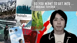 So You Want To Get Into...Toshiaki Toyoda