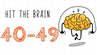 HIT THE BRAIN – Level 40,41,42,43,44,45,46,47,48