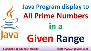 Write a Java Program to  display all prime numbers in a given range by Mahesh Huddar