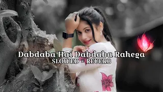 Dabdaba Hai Dabdaba Rahega (Slowed x Reverb) l Trending Lofi Song l Lofi Song l Harshit Lofi