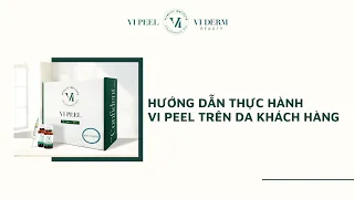 VI DERM - VI PEEL | HƯỚNG DẪN THỰC HÀNH VI PEEL TRÊN DA KHÁCH HÀNG