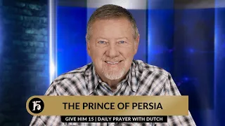The Prince of Persia | Give Him 15  Daily Prayer with Dutch | October 12, 2023