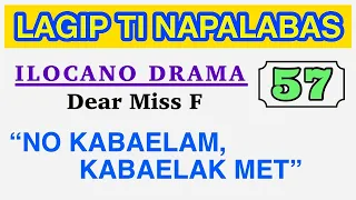 NO KABAELAM, KABAELAK MET | LAGIP TI NAPALABAS 57 | ILOCANO DRAMA | Dear Miss F