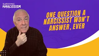 One Question A Narcissist Won't Answer, Ever