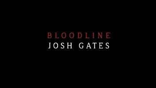 Josh Gates "Bloodline"