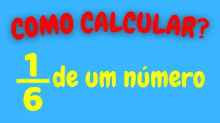 COMO CALCULAR 1/6 DE UM NÚMERO?