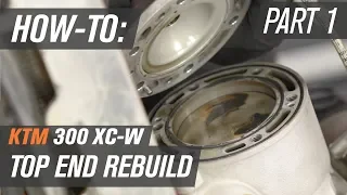 KTM 300 XC-W Top End Rebuild | Part 1: Disassembly