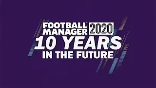 Football Manager 2020 | 10 YEARS IN THE FUTURE! | FM20 Experiment