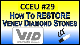 CCEU Lecture #29  -  Restore Venev (and other) Diamond Stones when they Stop Working Well from Use