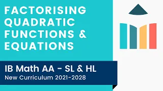 Factorising Quadratic Functions & Equations [IB Math AA SL/HL]