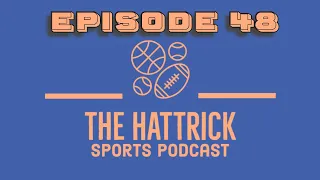 The HatTrick Sports Podcast - Episode 48