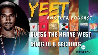 Guess the Kanye West Song in 8 Seconds - Yeet Another Podcast - Ep 2 Pt 2 - Eddie Saturn kills this!