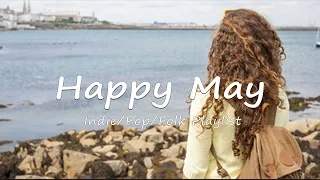 Happy May | An Indie/Pop/Folk/Acoustic Playlist for a happy month