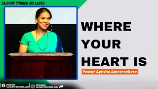 Where your heart is - Pas Ayesha Ameresekere - January 7th, 2024