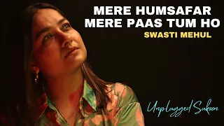 Mere Humsafar Mere Paas Tum Ho | Swasti Mehul | Main Samjha ke Tum Ho | Dil Ye Mera Tere Dil se |