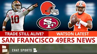 Jimmy Garoppolo Trade To Browns STILL Alive? Deshaun Watson Suspension Latest | 49ers Rumors & News
