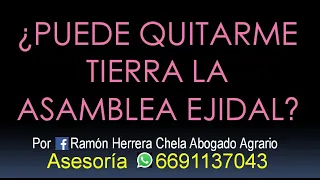 ¿puede quitarme tierra la asamblea ejidal? Cel 6691137043 Asesoría