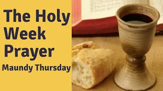 The Holy Week Prayer - Maundy Thursday